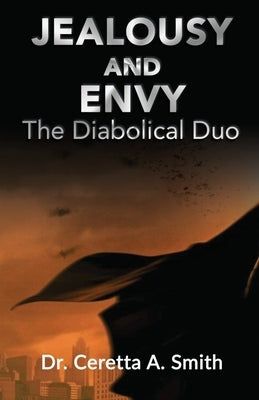 Jealousy and Envy: The Diabolical Duo by Smith, Ceretta A.