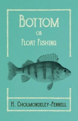 Bottom or Float-Fishing by Cholmondeley-Pennell, H.