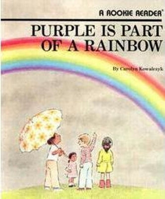 Purple Is Part of a Rainbow (a Rookie Reader) by Kowalczyk, Carolyn