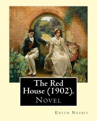 The Red House (1902). By: Edith Nesbit: Novel by Nesbit, Edith
