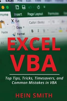 Excel VBA: Top Tips, Tricks, Timesavers, and Common Mistakes in VBA Programming by Smith, Hein