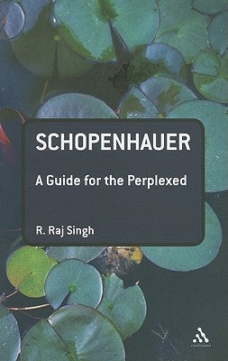 Schopenhauer: A Guide for the Perplexed by Singh, R. Raj