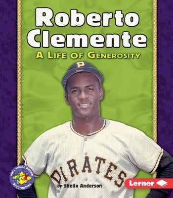 Roberto Clemente: A Life of Generosity by Anderson, Sheila