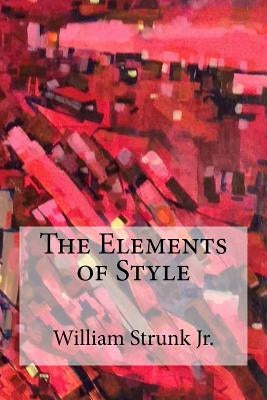 The Elements of Style by Strunk Jr, William