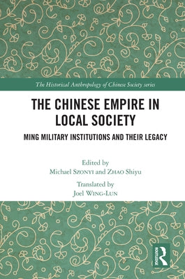 The Chinese Empire in Local Society: Ming Military Institutions and Their Legacies by Szonyi, Michael
