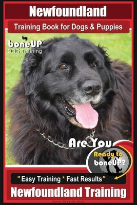 Newfoundland Training Book for Dogs & Puppies By BoneUP DOG Training: Are You Ready to Bone Up? Easy Steps * Fast Results Newfoundland Training by Kane, Karen Douglas