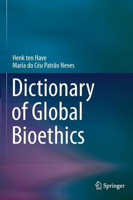 Dictionary of Global Bioethics by Ten Have, Henk