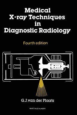 Medical X-Ray Techniques in Diagnostic Radiology: A Textbook for Radiographers and Radiological Technicians by Vijlbrief, P.