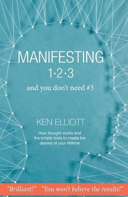 Manifesting 123: and you don't need #3 by Elliott, Ken