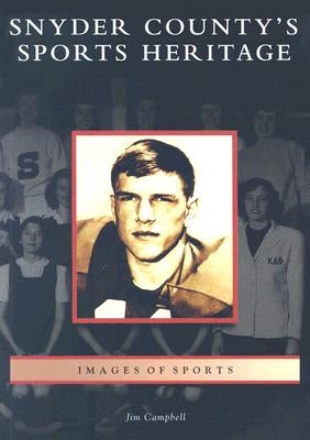 Snyder County's Sports Heritage by Campbell, Jim