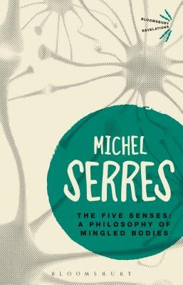 The Five Senses: A Philosophy of Mingled Bodies by Serres, Michel