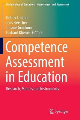 Competence Assessment in Education: Research, Models and Instruments by Leutner, Detlev