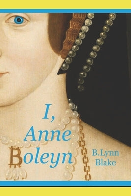 I, Anne Boleyn by Blake, B. Lynn
