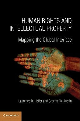 Human Rights and Intellectual Property: Mapping the Global Interface by Helfer, Laurence R.