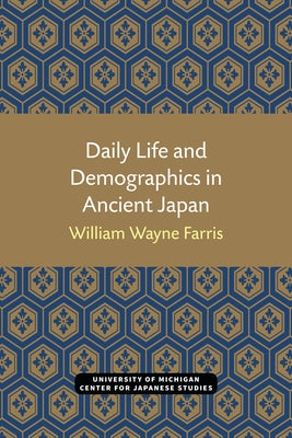 Daily Life and Demographics in Ancient Japan: Volume 63 by Farris, William Wayne
