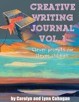 Creative Writing Journal: Clever Prompts for Clever Children by Cohagan, Carolyn