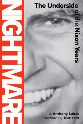Nightmare: The Underside of the Nixon Years by Lukas, J. Anthony