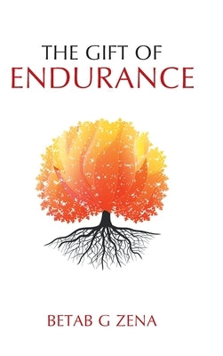 The Gift of Endurance by Zena, Betab G.