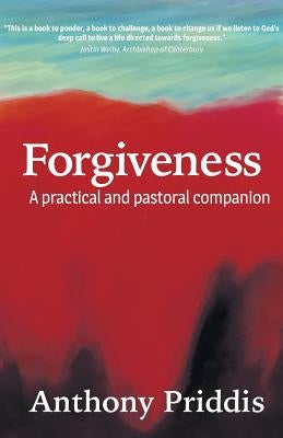 Forgiveness: A Practical and Pastoral Companion by Priddis, Anthony