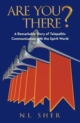 Are You There?: Remarkable Story of Telepathic Communication with the Spirit World by Sher, N. L.