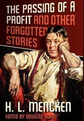 The Passing of a Profit and Other Forgotten Stories by Mencken, Henry Louis