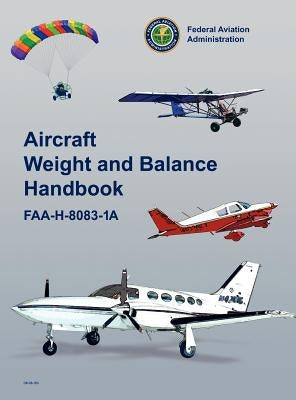 Aircraft Weight and Balance Handbook: FAA-H-8083-1a by Federal Aviation Administration
