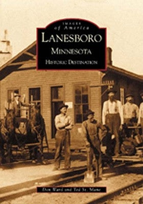 Lanesboro, Minnesota: Historic Destination by Ward, Don