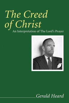 The Creed of Christ by Heard, Gerald