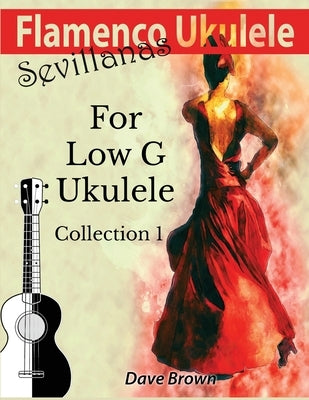 Flamenco Ukulele: Sevillanas Collection 1 by Brown, Dave