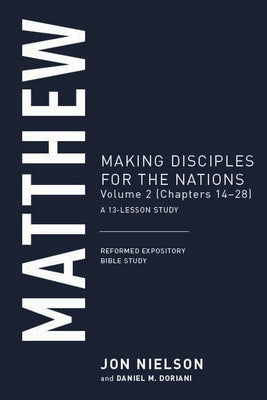 Matthew: Making Disciples for the Nations, Volume 2 (Chapters 14-28) by Nielson, Jonathan