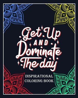 Get Up and Dominate The Day: Inspirational coloring book: Color and write your daily inspirational words/60 pages/8/10, Soft Cover, Matte Finish/Mo by Arts, Soustudio