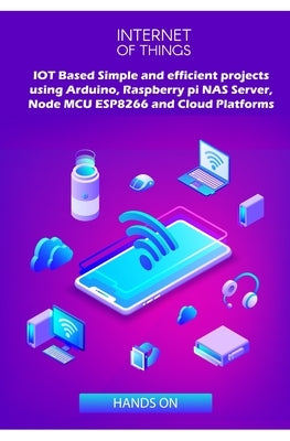 IOT Based Simple and efficient projects using Arduino, Raspberry pi NAS Server, Node MCU ESP8266 and Cloud Platforms: IOT Major role of future key tec by K, Ambika Parameswari