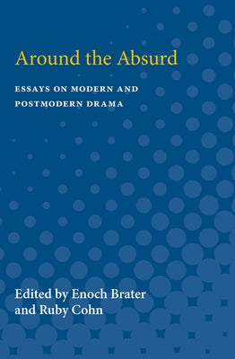 Around the Absurd: Essays on Modern and Postmodern Drama by Brater, Enoch