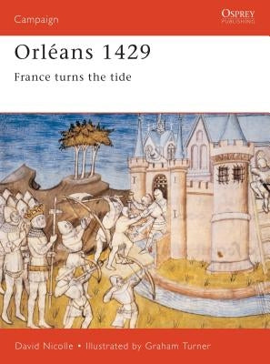 Orléans 1429: France Turns the Tide by Nicolle, David