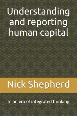 Understanding and reporting human capital by Shepherd, Nick A.