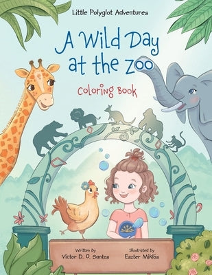 A Wild Day at the Zoo - Coloring Book by Dias de Oliveira Santos, Victor