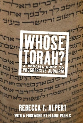 Whose Torah?: A Concise Guide to Progressive Judaism by Alpert, Rebecca T.