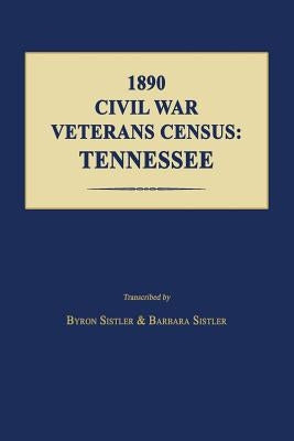 1890 Civil War Veterans Census: Tennessee by Sistler, Byron