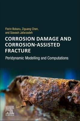 Corrosion Damage and Corrosion-Assisted Fracture: Peridynamic Modelling and Computations by Bobaru, Florin