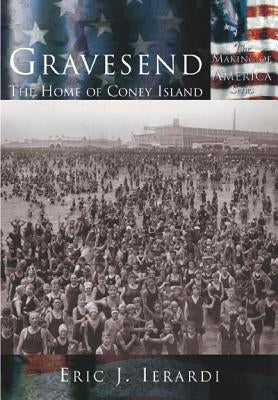 Gravesend: The Home of Coney Island by Ierardi, Eric J.