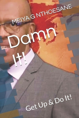 Damn It!: Get Up & Do It! by Nthoesane, Meiya G.
