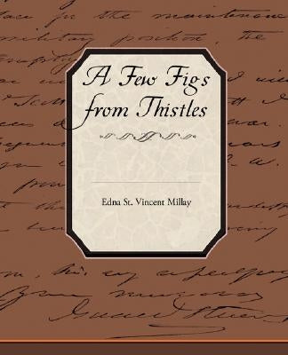 A Few Figs from Thistles by Millay, Edna St Vincent