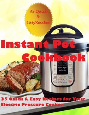 Instant Pot Cookbook: (35 Quick & Easy Recipes for Your Electric Pressure Cooker) by Green, Cheryl