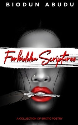 Forbidden Scriptures: A Collection of Erotic Poetry by Abudu, Biodun