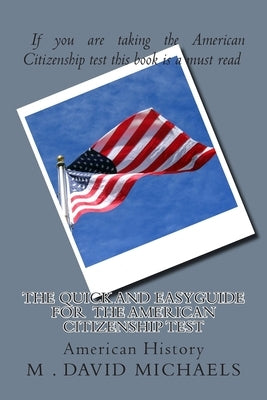 The Quick and EasyGuide For the American Citizenship Test by Michaels, M. David