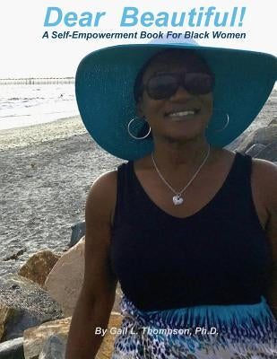 Dear Beautiful: : A Self-Empowerment Book for Black Women by Thompson Ph. D., Gail L.