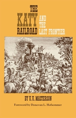 The Katy Railroad and the Last Frontier by Masterson, V. V.