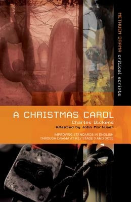 A Christmas Carol: Improving Standards in English Through Drama at Key Stage 3 and GCSE by Dickens, Charles