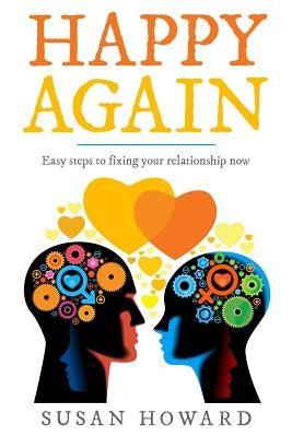 Happy Again: Easy steps to fixing your relationship now by Howard, Susan