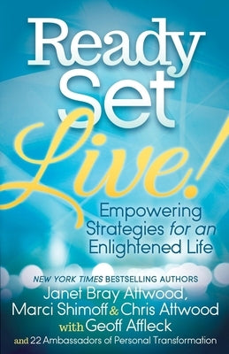 Ready, Set, Live!: Empowering Strategies for an Enlightened Life by Attwood, Janet